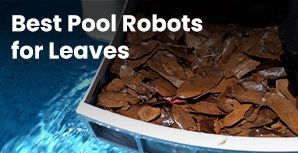 Best Pool Robots for Leaves